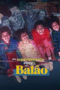 The Superfantastic Story of Balão (2023), serial Documentary online subtitrat în Română