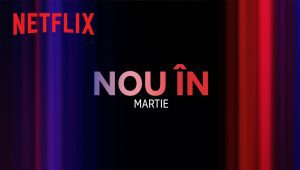 Premiere Netflix martie 2024 – Platformă de streaming video