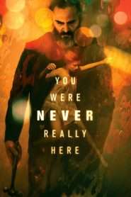 You Were Never Really Here (2017), film online subtitrat în Română