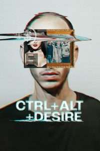 CTRL+ALT+DESIRE (2024), serial Documentar online