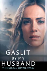 Gaslit by My Husband: The Morgan Metzer Story (2024), film online